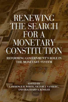 Paperback Renewing the Search for a Monetary Constitution: Reforming Government's Role in the Monetary System Book