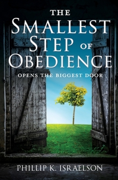 Hardcover The Smallest Step of Obedience: Opens the Biggest Door Book