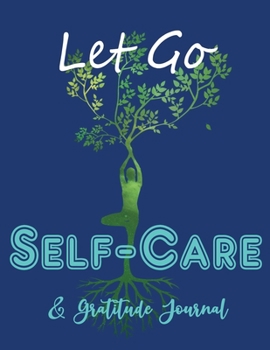 Let Go Self Care & Gratitude Journal: Guided Self Love & Gratitude Love Journals for Tired ass mum | Change their life improve self confidence and self esteem | You are great |Navy Blue Relax Tree