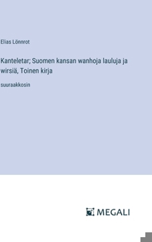 Hardcover Kanteletar; Suomen kansan wanhoja lauluja ja wirsiä, Toinen kirja: suuraakkosin [Finnish] Book