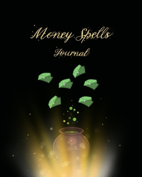 Journal: Money Spells: Journal Spell Book For Magic Money Rituals • Write in Your Spells For Great Wealth • Grimore Gift • Blank Attractive Spells Records • with Register
