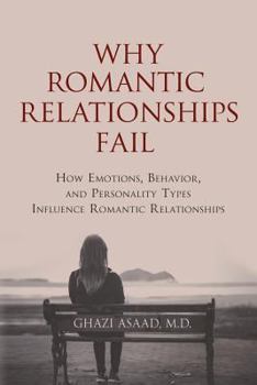 Paperback Why Romantic Relationships Fail: How Emotions, Behavior, and Personality Types Influence Romantic Relationships Book