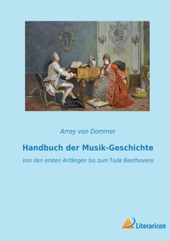 Paperback Handbuch der Musik-Geschichte: Von den ersten Anfängen bis zum Tode Beethovens [German] Book