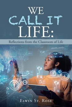 Paperback We Call It Life: Reflections from the Classroom of Life Book