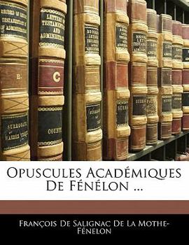 Paperback Opuscules Acad?miques De F?n?lon ... [French] Book
