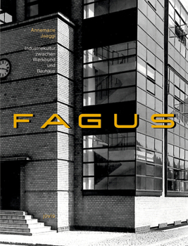 Fagus: Industriekultur zwischen Werkbund und Bauhaus ; Bauhaus-Archiv Museum für Gestaltung Berlin