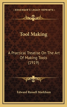 Hardcover Tool Making: A Practical Treatise On The Art Of Making Tools (1919) Book