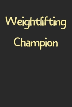 Paperback Weightlifting Champion: Lined Journal, 120 Pages, 6 x 9, Funny Weightlifting Gift Idea, Black Matte Finish (Weightlifting Champion Journal) Book