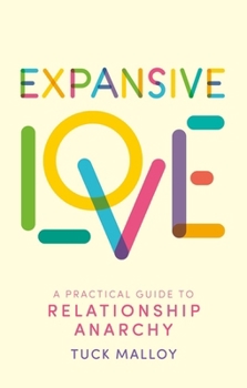Paperback Expansive Love: A Practical Guide to Relationship Anarchy Book
