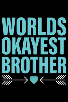 Paperback Worlds Okayest Brother: Cool Brother Journal Notebook Gifts, Funny Brother Notebook Journal Diary, Gift Idea for Big Brother Book