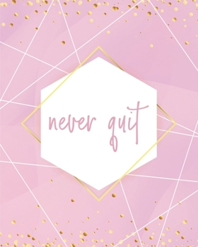 Never Quit Notebook : Lined Journal - 150 Pages - 8x10 Inch