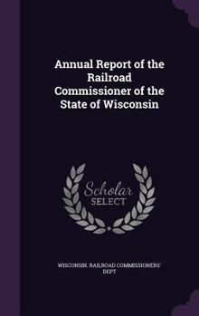 Annual Report of the Railroad Commissioner of the State of Wisconsin