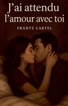 J'ai attendu l'amour avec toi (French Edition)
