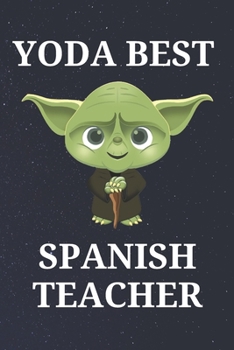 Paperback Yoda Best Spanish Teacher: Unique Appreciation Gift with Beautiful Design and a Premium Matte Softcover Book