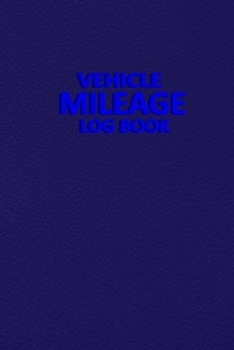 Paperback Vehicle Mileage Log Book: Mileage Expense Log Notebook - Mileage and Expense Log Book to Record Miles for Cars, Trucks, and Motorcycles, Busines Book