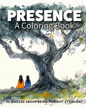 Presence: The Ultimate Gift: A Mindfulness Coloring Book About Truly Being There (WELLNESS - The Coloring Books)