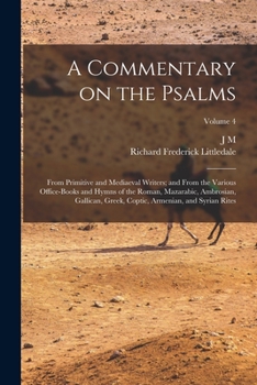 Paperback A Commentary on the Psalms: From Primitive and Mediaeval Writers; and From the Various Office-books and Hymns of the Roman, Mazarabic, Ambrosian, Book