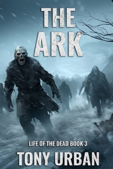 The Ark - Book #3 of the Life of the Dead