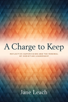 Paperback A Charge to Keep: Reflective Supervision and the Renewal of Christian Leadership Book