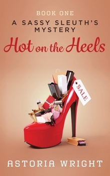 Hot on the Heels - Book #1 of the A Sassy Sleuth's Mystery