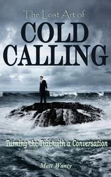 Paperback The Lost Art of Cold Calling: Turning the Tide with a Conversation Book