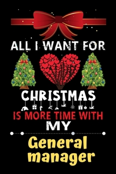 Paperback All I want for Christmas is more time with my General manager: Christmas Gift for General manager Lovers, General manager Journal / Notebook / Diary / Book