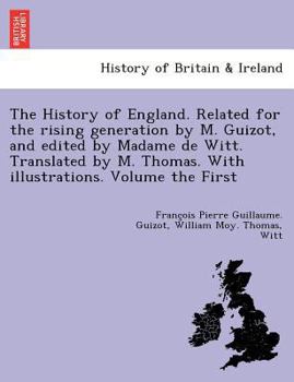 Paperback The History of England. Related for the rising generation by M. Guizot, and edited by Madame de Witt. Translated by M. Thomas. With illustrations. Vol Book