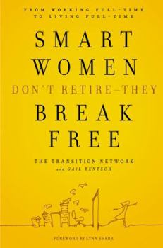 Hardcover Smart Women Don't Retire-They Break Free: From Working Full-Time to Living Full-Time Book