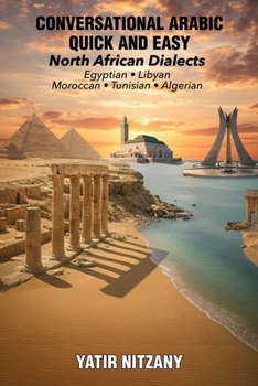 Paperback Conversational Arabic Quick and Easy - North African Dialects: Egyptian Arabic, Libyan Arabic, Moroccan Dialect, Tunisian Dialect, Algerian Dialect Book