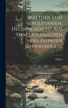 Hardcover Walther von Aquitanien, Heldengedicht aus dem Lateinischen des zehnten Jahrhunderts. [German] Book