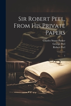 Paperback Sir Robert Peel, From his Private Papers: 1 Book