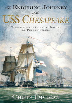 Paperback The Enduring Journey of the USS Chesapeake: Navigating the Common History of Three Nations Book