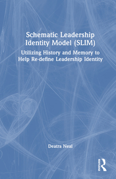 Hardcover Schematic Leadership Identity Model (SLIM): Utilizing History and Memory to Help Re-define Leadership Identity Book