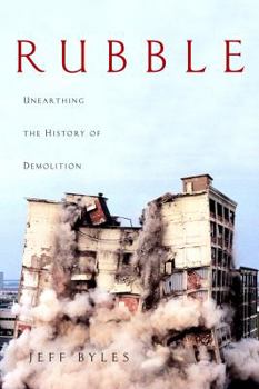 Hardcover Rubble: Unearthing the History of Demolition Book