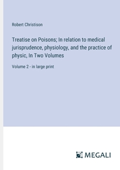 Paperback Treatise on Poisons; In relation to medical jurisprudence, physiology, and the practice of physic, In Two Volumes: Volume 2 - in large print Book