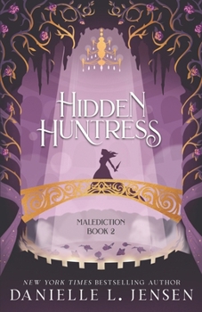 Hidden Huntress - Book #2 of the Malediction Trilogy