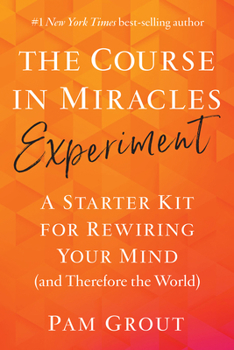 Paperback The Course in Miracles Experiment: A Starter Kit for Rewiring Your Mind (and Therefore the World) Book