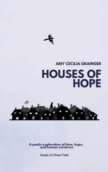Houses of Hope: A Poetic exploration of time and human existence
