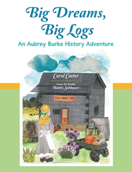 Paperback Big Dreams, Big Logs: An Aubrey Burke History Adventure Book