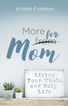 Paperback More for Mom: Living Your Whole and Holy Life Book