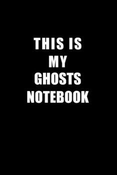 Paperback Notebook For Ghosts Lovers: This Is My Ghosts Notebook - Blank Lined Journal Book