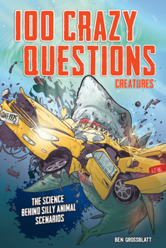 Paperback 100 Crazy Questions: Creatures: The Science Behind Silly Animal Scenarios Book