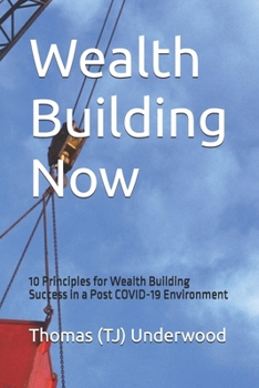 Paperback Wealth Building Now: 10 Principles for Wealth Building Success in a Post COVID-19 Environment Book