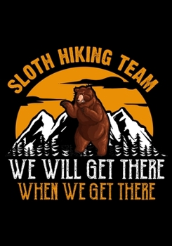 Paperback Sloth Hiking Team We Will Get There When We Get There: Planner Writing Prompts For Hikers Lovers, A Hiking Travel Trail Adventure Outdoors Walking, Hi Book