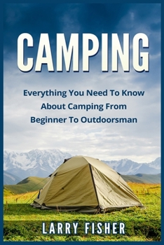 Paperback Camping: Everything You Need to Know About Camping from Beginner to Outdoorsman Book