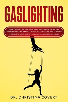 Paperback Gaslighting: Understanding the Narcissist's Favourite Manipulative Tool. Stop Being a Victim of Mind Control, Recognize Gaslight Ef Book