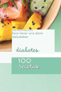 Paperback Una Guía Práctica Para llevar una dieta Saludable: diabetes 100 recetas [Spanish] Book