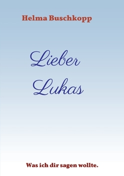 Paperback Lieber Lukas: Was ich dir sagen wollte. [German] Book
