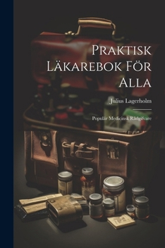 Paperback Praktisk Läkarebok För Alla: Populär Medicinsk Rådgifvare [Swedish] Book