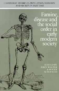 Famine, Disease and the Social Order in Early Modern Society - Book  of the Cambridge Studies in Population, Economy and Society in Past Time